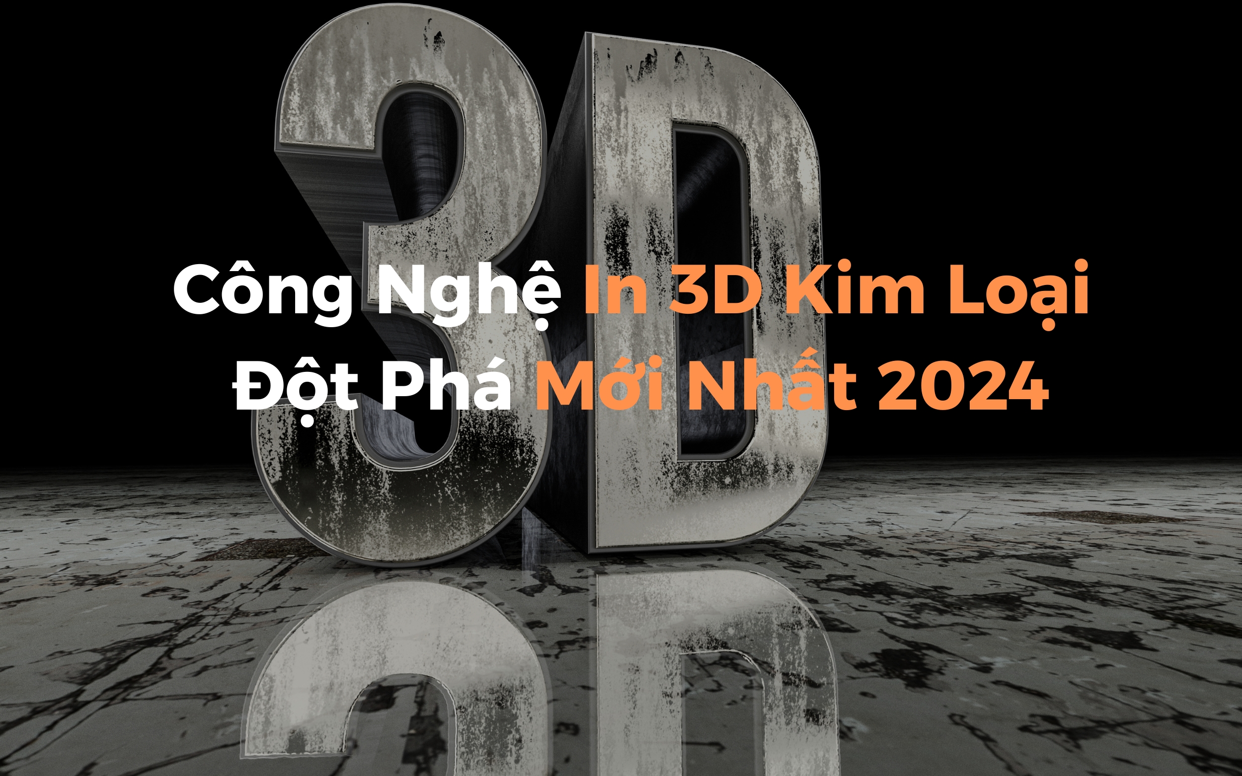 Công Nghệ In 3D Kim Loại: Đột Phá Mới Nhất 2024