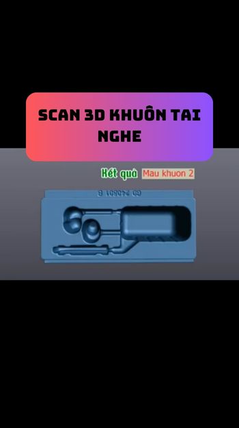 Scan 3D khuôn tai nghe