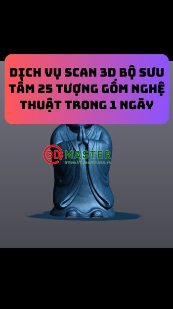 Dịch vụ scan 3d bộ sưu tầm 25 tượng gốm nghệ thuật trong 1 ngày