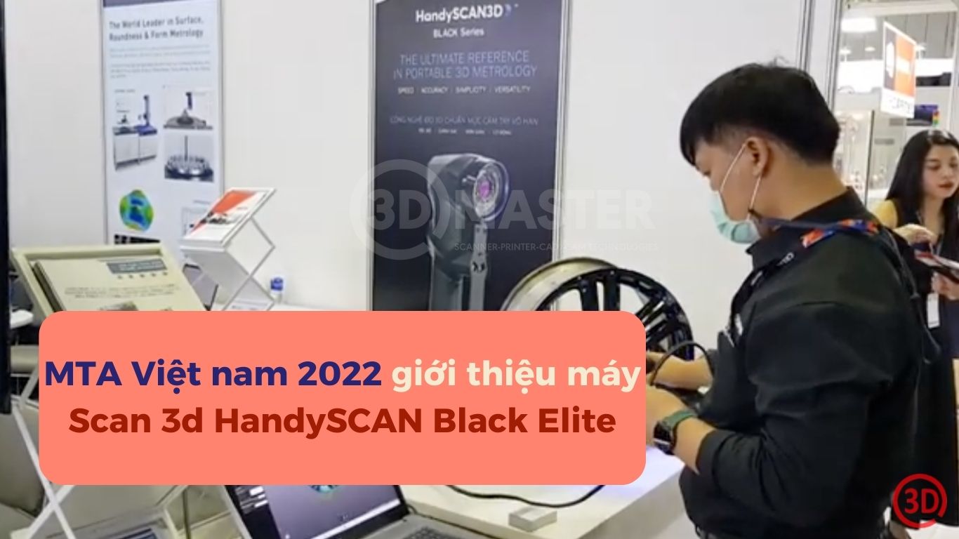MTA Việt nam 2022 giới thiệu máy Scan 3d HandySCAN Black Elite