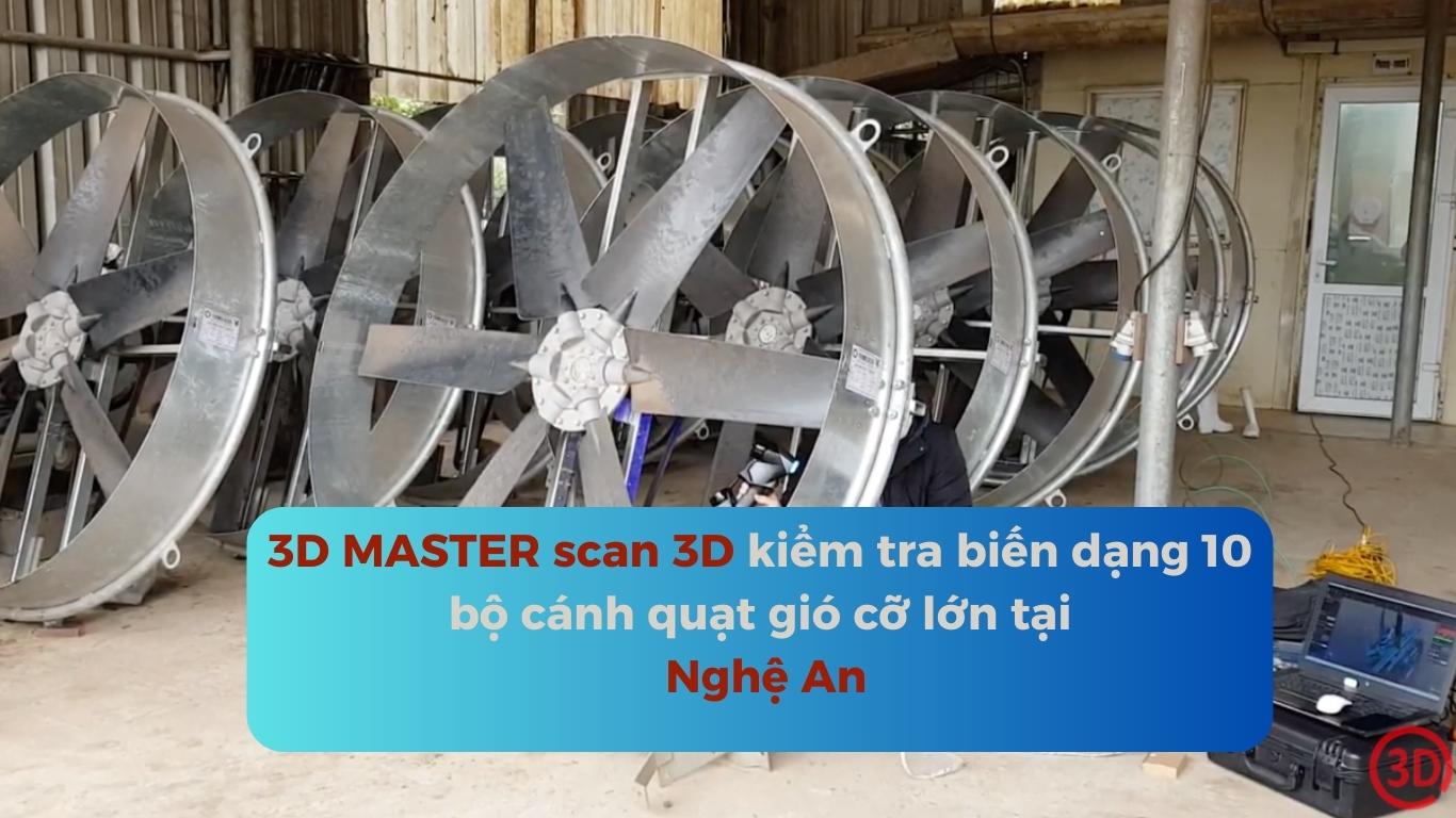 3DMASTER scan 3D kiểm tra biến dạng 10 bộ cánh quạt gió cỡ lớn tại Nghệ An