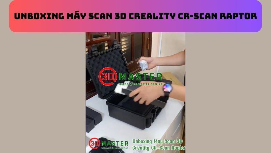 Unboxing Máy Scan 3D CREALITY CR-Scan Raptor