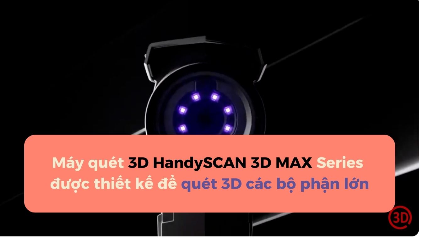 Máy quét 3D HandySCAN 3D MAX Series được thiết kế để quét 3D các bộ phận lớn