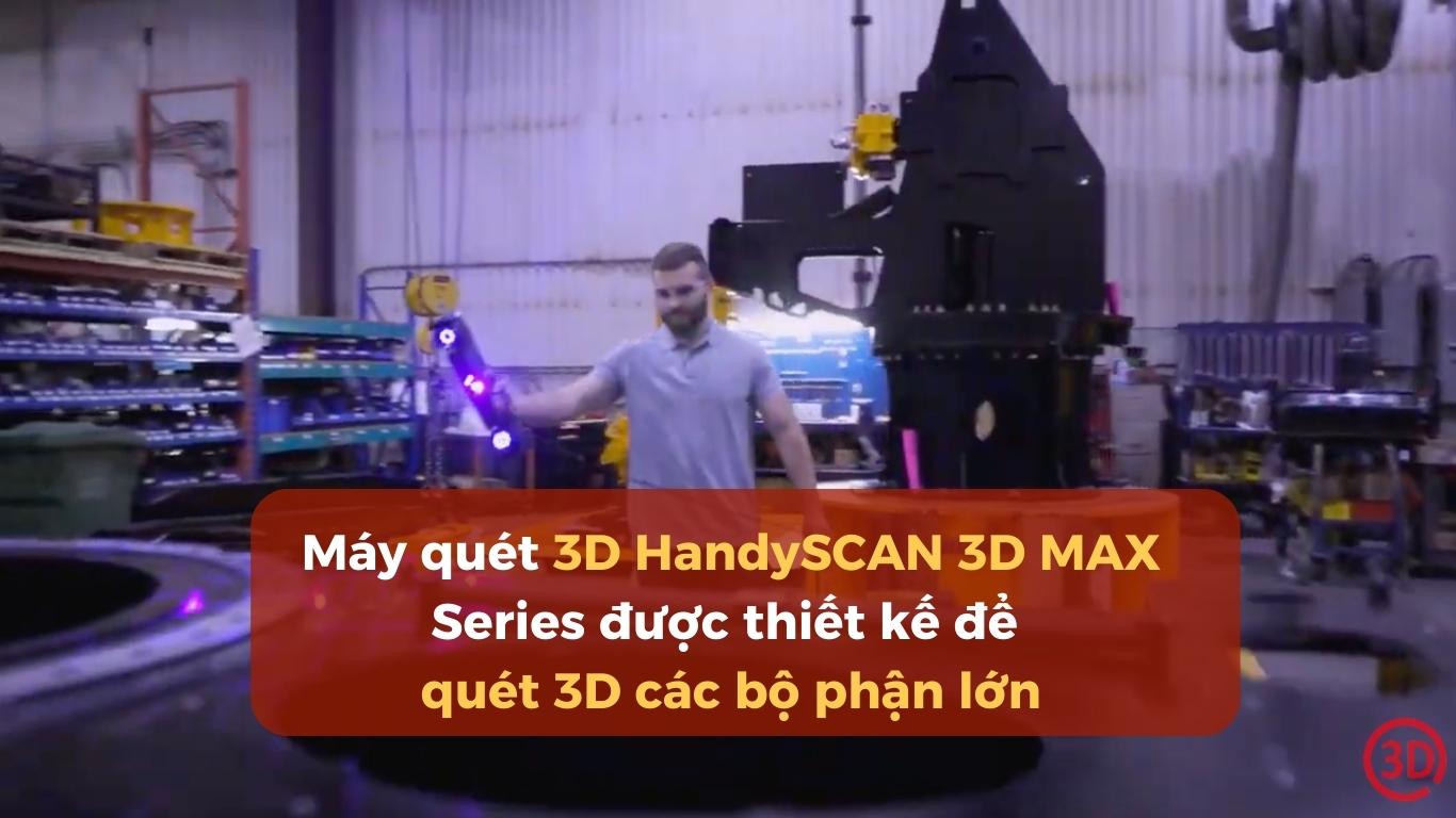 Máy quét 3D HandySCAN 3D MAX Series được thiết kế để quét 3D các bộ phận lớn.