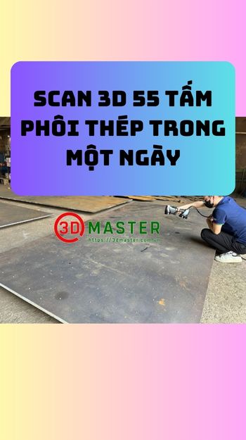 Scan 3D 55 tấm phôi thép trong một ngày